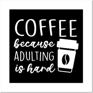 Coffee Because Adulting Is Hard Posters and Art